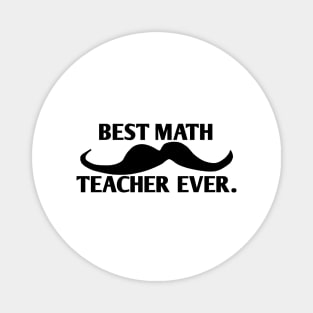 Best math teacher ever, Gift for male math teacher with mustache Magnet